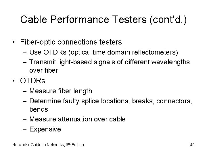 Cable Performance Testers (cont’d. ) • Fiber-optic connections testers – Use OTDRs (optical time Cable Performance Testers (cont’d. ) • Fiber-optic connections testers – Use OTDRs (optical time