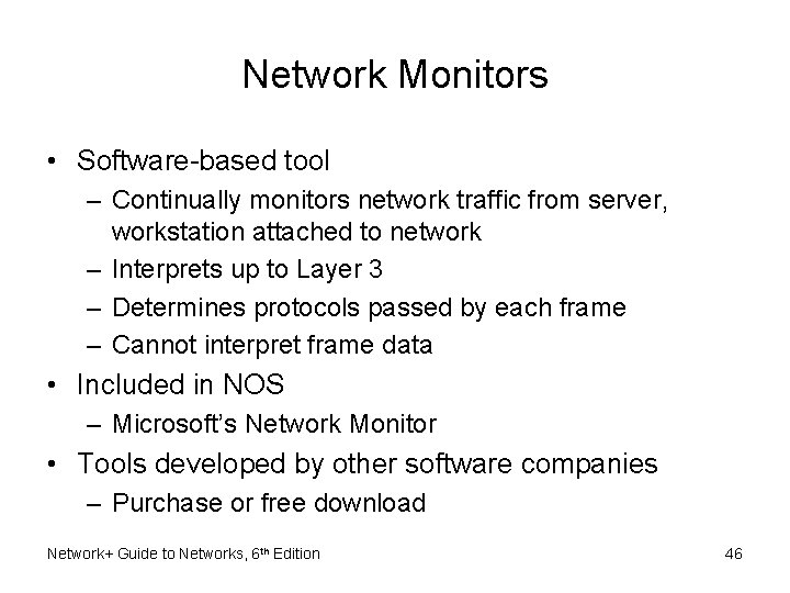 Network Monitors • Software-based tool – Continually monitors network traffic from server, workstation attached Network Monitors • Software-based tool – Continually monitors network traffic from server, workstation attached