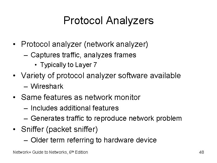 Protocol Analyzers • Protocol analyzer (network analyzer) – Captures traffic, analyzes frames • Typically Protocol Analyzers • Protocol analyzer (network analyzer) – Captures traffic, analyzes frames • Typically