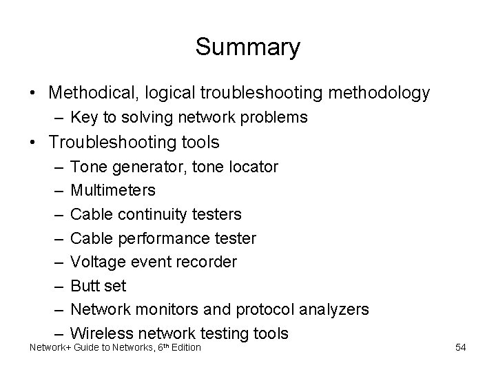 Summary • Methodical, logical troubleshooting methodology – Key to solving network problems • Troubleshooting Summary • Methodical, logical troubleshooting methodology – Key to solving network problems • Troubleshooting