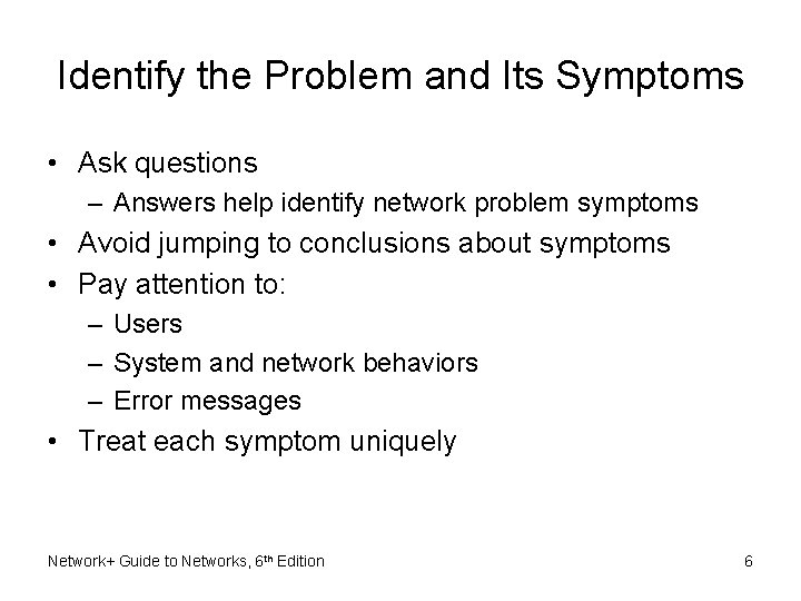 Identify the Problem and Its Symptoms • Ask questions – Answers help identify network Identify the Problem and Its Symptoms • Ask questions – Answers help identify network