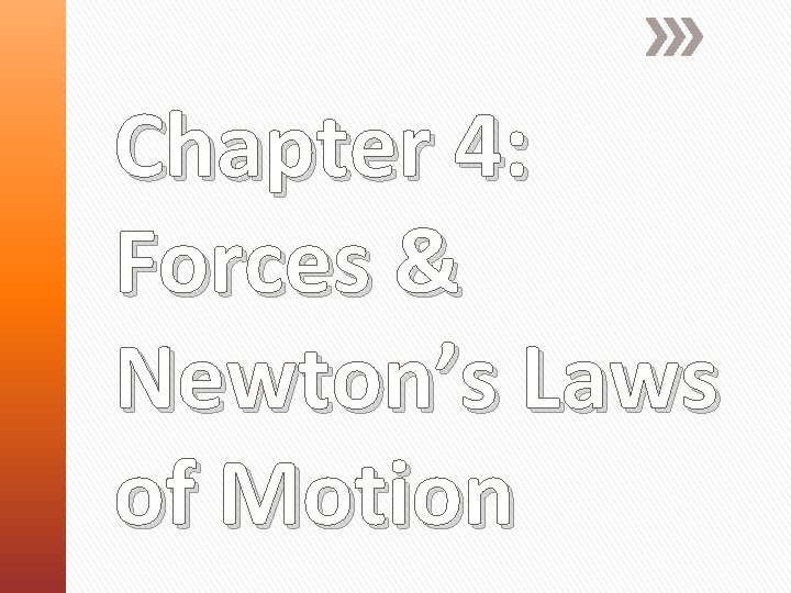 Chapter 4: Forces & Newton’s Laws of Motion 