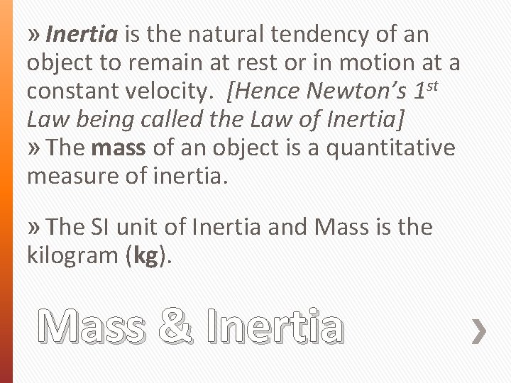 » Inertia is the natural tendency of an object to remain at rest or