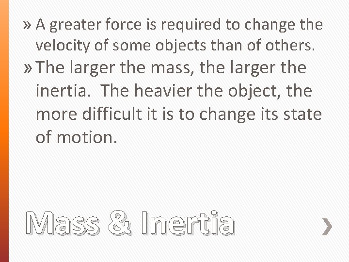 » A greater force is required to change the velocity of some objects than