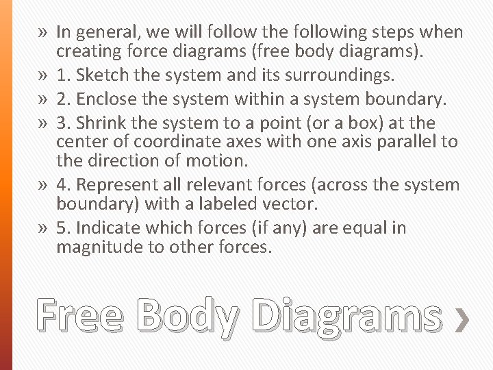 » In general, we will follow the following steps when creating force diagrams (free