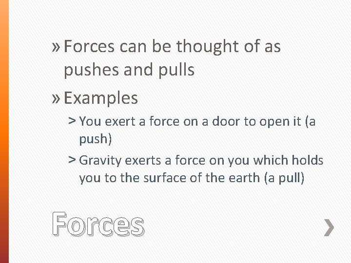 » Forces can be thought of as pushes and pulls » Examples ˃ You