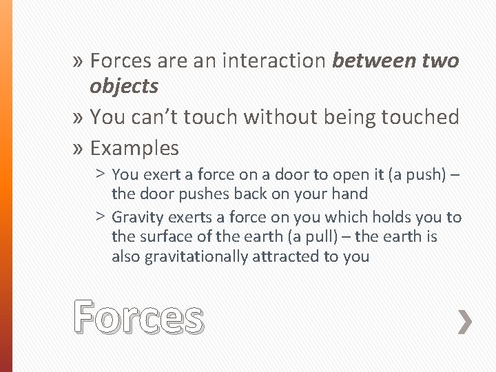 » Forces are an interaction between two objects » You can’t touch without being