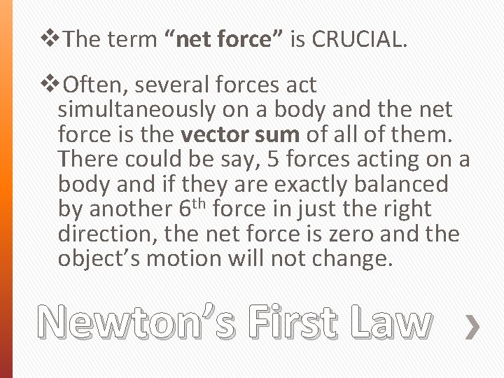  The term “net force” is CRUCIAL. Often, several forces act simultaneously on a