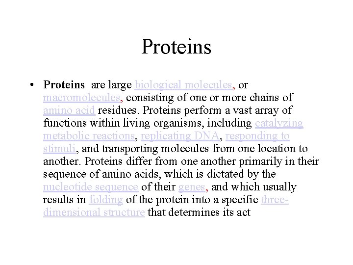 Proteins • Proteins are large biological molecules, or macromolecules, consisting of one or more