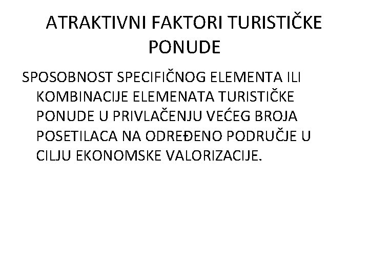 ATRAKTIVNI FAKTORI TURISTIČKE PONUDE SPOSOBNOST SPECIFIČNOG ELEMENTA ILI KOMBINACIJE ELEMENATA TURISTIČKE PONUDE U PRIVLAČENJU