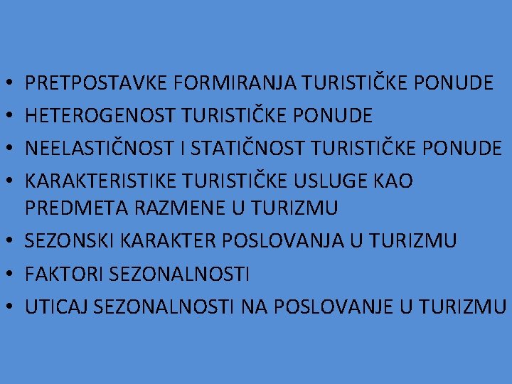 PRETPOSTAVKE FORMIRANJA TURISTIČKE PONUDE HETEROGENOST TURISTIČKE PONUDE NEELASTIČNOST I STATIČNOST TURISTIČKE PONUDE KARAKTERISTIKE TURISTIČKE