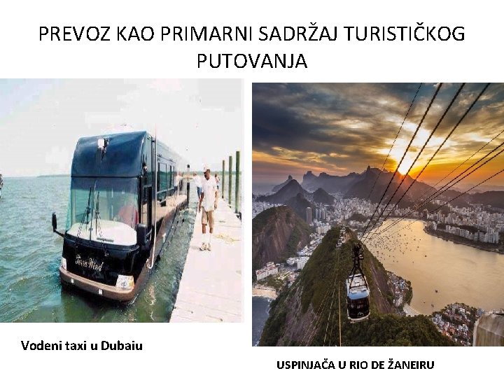 PREVOZ KAO PRIMARNI SADRŽAJ TURISTIČKOG PUTOVANJA Vodeni taxi u Dubaiu USPINJAČA U RIO DE