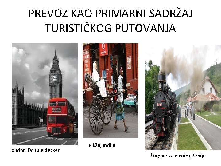 PREVOZ KAO PRIMARNI SADRŽAJ TURISTIČKOG PUTOVANJA London Double decker Rikša, Indija Šarganska osmica, Srbija