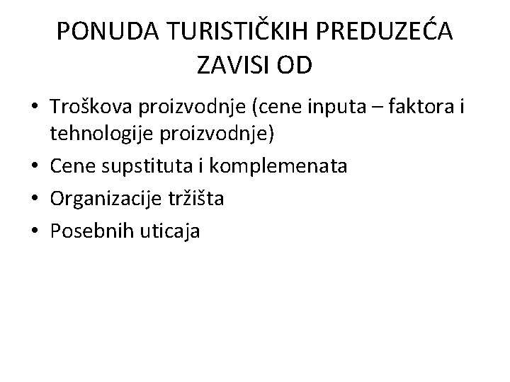 PONUDA TURISTIČKIH PREDUZEĆA ZAVISI OD • Troškova proizvodnje (cene inputa – faktora i tehnologije