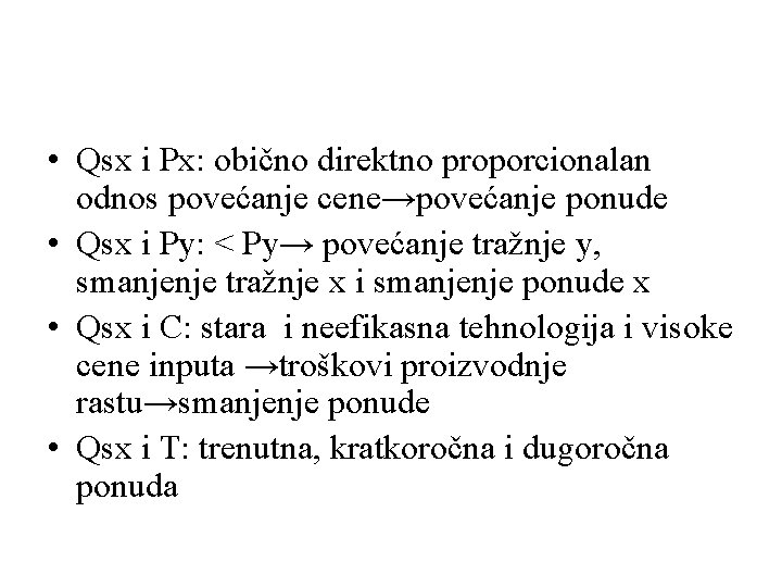  • Qsx i Px: obično direktno proporcionalan odnos povećanje cene→povećanje ponude • Qsx