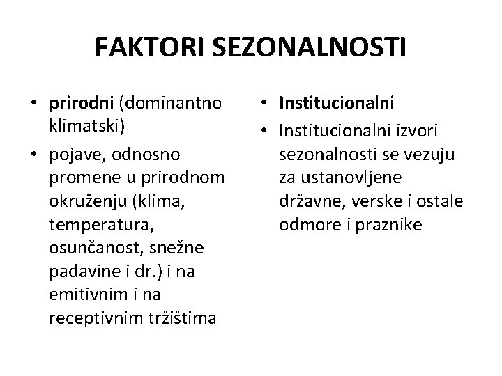 FAKTORI SEZONALNOSTI • prirodni (dominantno klimatski) • pojave, odnosno promene u prirodnom okruženju (klima,