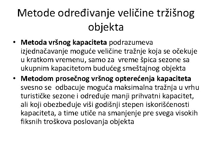 Metode određivanje veličine tržišnog objekta • Metoda vršnog kapaciteta podrazumeva izjednačavanje moguće veličine tražnje