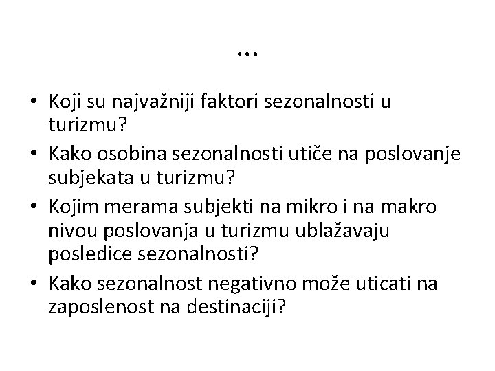 . . . • Koji su najvažniji faktori sezonalnosti u turizmu? • Kako osobina