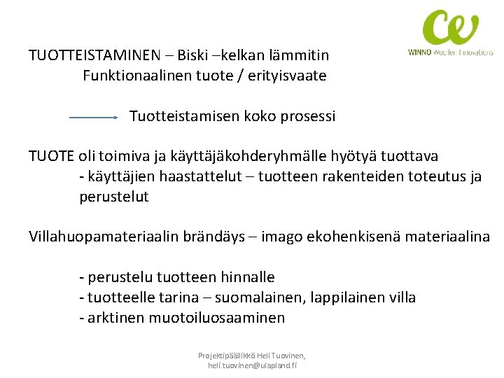 TUOTTEISTAMINEN – Biski –kelkan lämmitin Funktionaalinen tuote / erityisvaate Tuotteistamisen koko prosessi TUOTE oli
