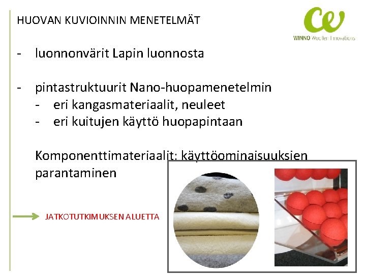 HUOVAN KUVIOINNIN MENETELMÄT - luonnonvärit Lapin luonnosta - pintastruktuurit Nano-huopamenetelmin - eri kangasmateriaalit, neuleet