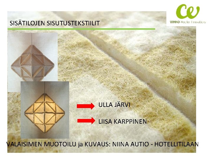 SISÄTILOJEN SISUTUSTEKSTIILIT ULLA JÄRVI LIISA KARPPINEN VALAISIMEN MUOTOILU ja KUVAUS: NIINA AUTIO - HOTELLITILAAN