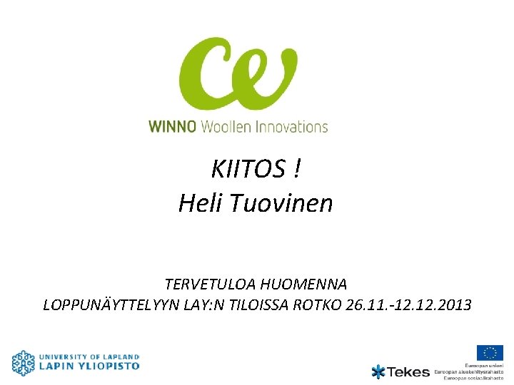 KIITOS ! Heli Tuovinen TERVETULOA HUOMENNA LOPPUNÄYTTELYYN LAY: N TILOISSA ROTKO 26. 11. -12.