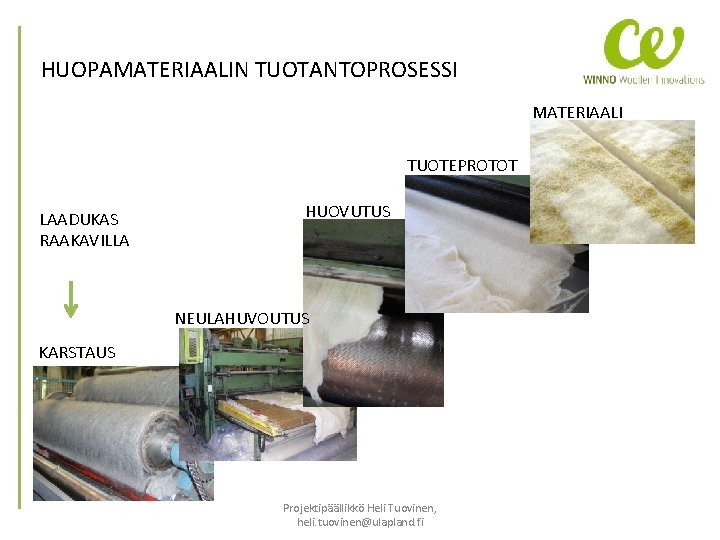 HUOPAMATERIAALIN TUOTANTOPROSESSI MATERIAALI TUOTEPROTOT LAADUKAS RAAKAVILLA HUOVUTUS NEULAHUVOUTUS KARSTAUS Projektipäällikkö Heli Tuovinen, heli. tuovinen@ulapland.