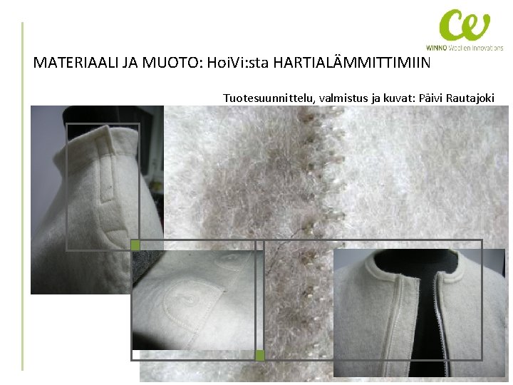 MATERIAALI JA MUOTO: Hoi. Vi: sta HARTIALÄMMITTIMIIN Tuotesuunnittelu, valmistus ja kuvat: Päivi Rautajoki Projektipäällikkö