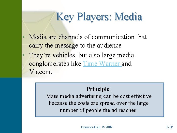 Key Players: Media • Media are channels of communication that carry the message to
