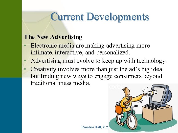 Current Developments The New Advertising • Electronic media are making advertising more intimate, interactive,