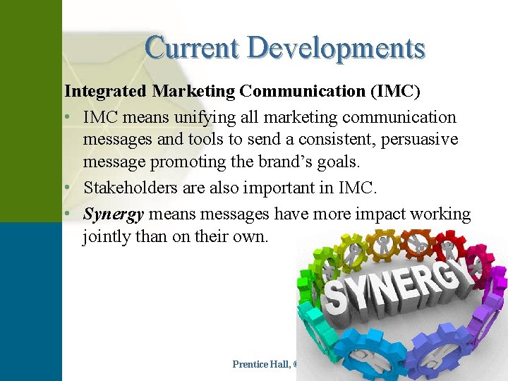 Current Developments Integrated Marketing Communication (IMC) • IMC means unifying all marketing communication messages