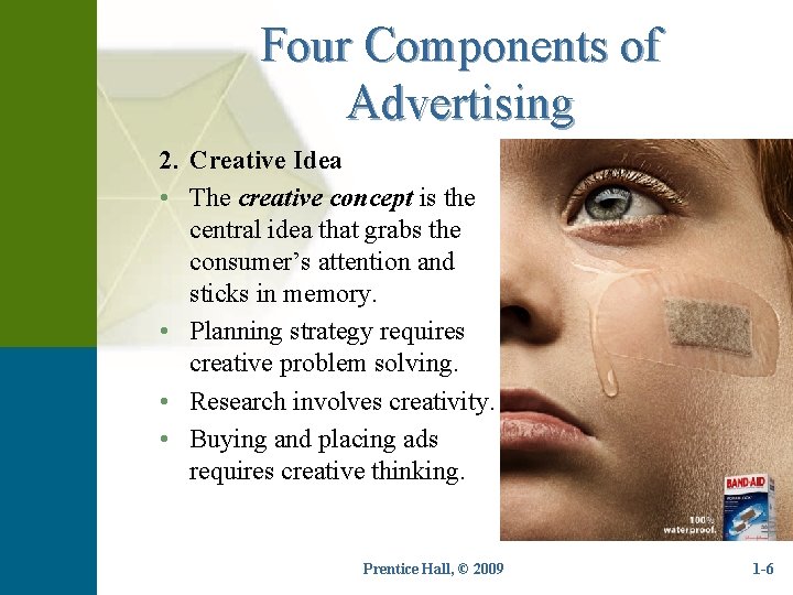 Four Components of Advertising 2. Creative Idea • The creative concept is the central