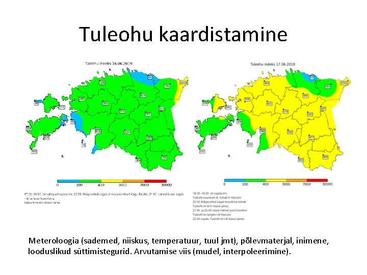 Tuleohu kaardistamine Meteroloogia (sademed, niiskus, temperatuur, tuul jmt), põlevmaterjal, inimene, looduslikud süttimistegurid. Arvutamise viis