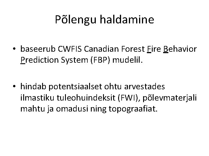 Põlengu haldamine • baseerub CWFIS Canadian Forest Fire Behavior Prediction System (FBP) mudelil. •