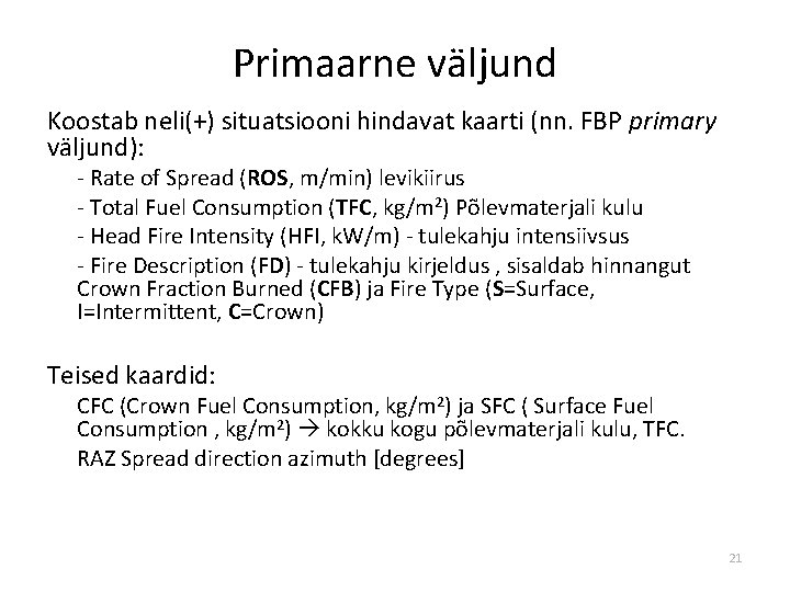 Primaarne väljund Koostab neli(+) situatsiooni hindavat kaarti (nn. FBP primary väljund): - Rate of