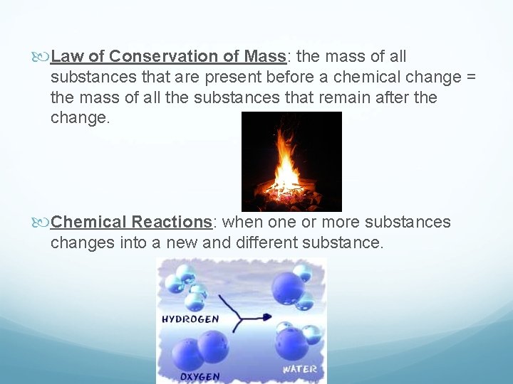  Law of Conservation of Mass: the mass of all substances that are present