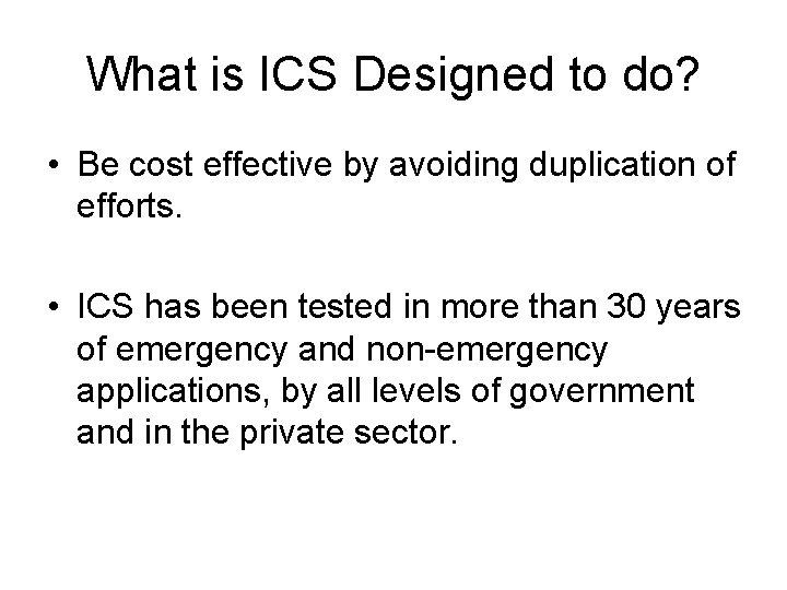 What is ICS Designed to do? • Be cost effective by avoiding duplication of