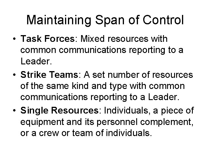 Maintaining Span of Control • Task Forces: Mixed resources with common communications reporting to
