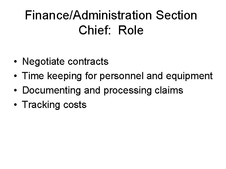Finance/Administration Section Chief: Role • • Negotiate contracts Time keeping for personnel and equipment