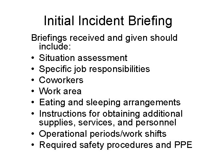 Initial Incident Briefings received and given should include: • Situation assessment • Specific job