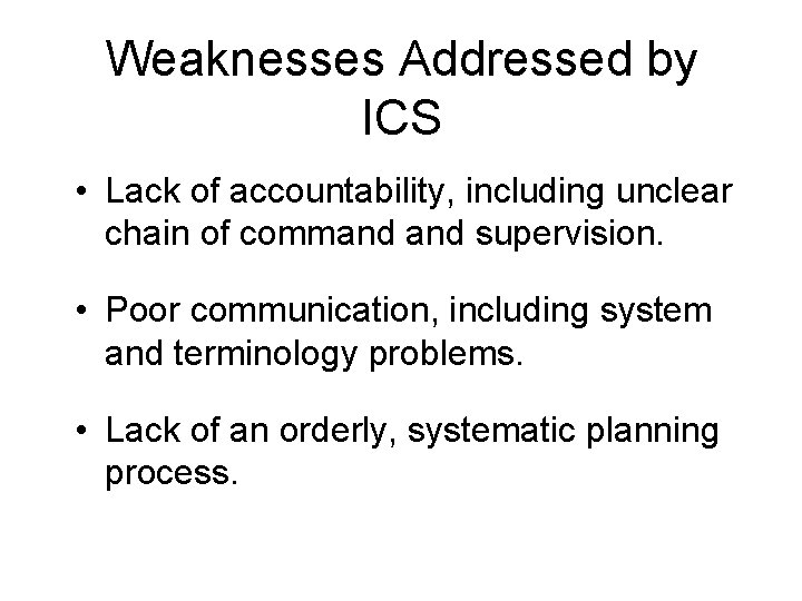 Weaknesses Addressed by ICS • Lack of accountability, including unclear chain of command supervision.
