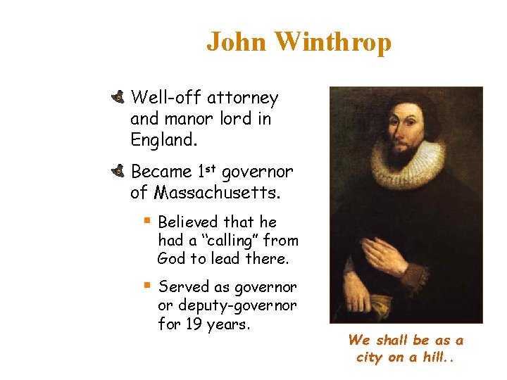 John Winthrop Well-off attorney and manor lord in England. Became 1 st governor of