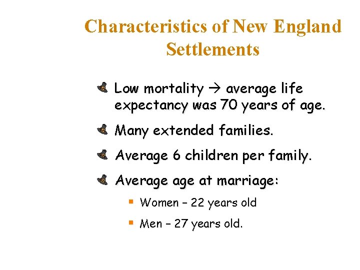 Characteristics of New England Settlements Low mortality average life expectancy was 70 years of