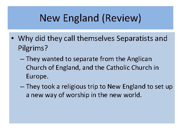 New England (Review) • Why did they call themselves Separatists and Pilgrims? – They