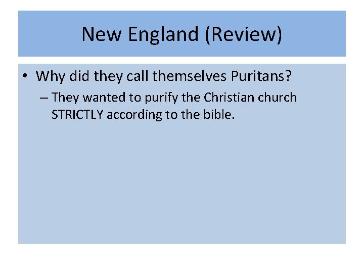 New England (Review) • Why did they call themselves Puritans? – They wanted to