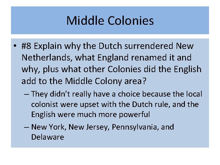 Middle Colonies • #8 Explain why the Dutch surrendered New Netherlands, what England renamed