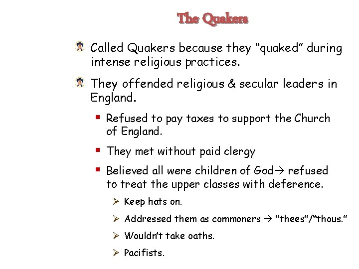 The Quakers Called Quakers because they “quaked” during intense religious practices. They offended religious