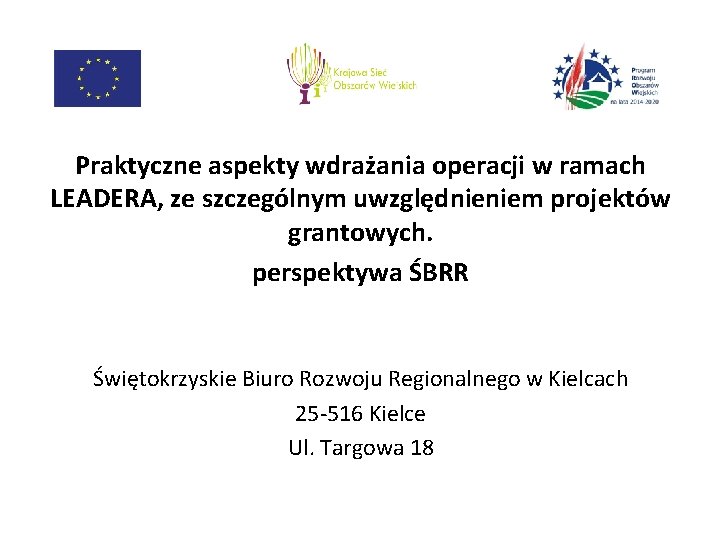 Praktyczne aspekty wdrażania operacji w ramach LEADERA, ze szczególnym uwzględnieniem projektów grantowych. perspektywa ŚBRR