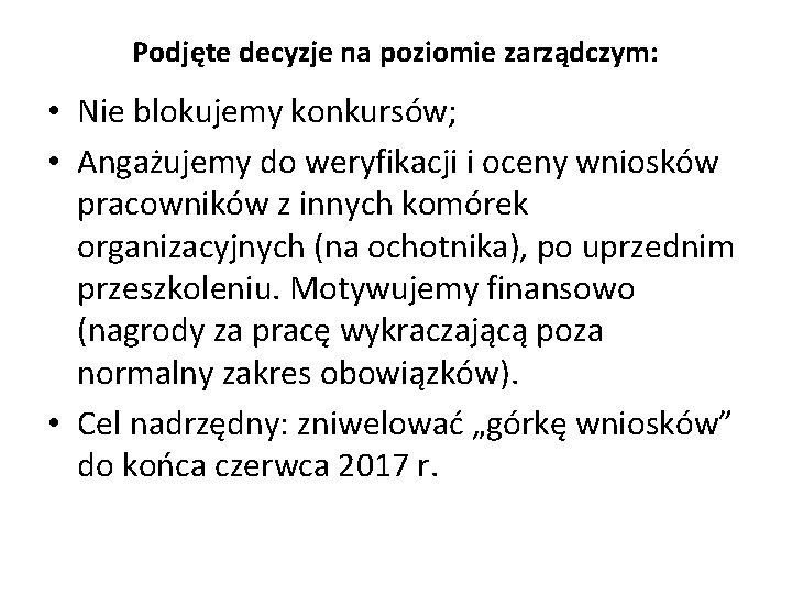 Podjęte decyzje na poziomie zarządczym: • Nie blokujemy konkursów; • Angażujemy do weryfikacji i