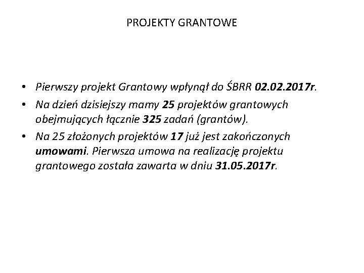 PROJEKTY GRANTOWE • Pierwszy projekt Grantowy wpłynął do ŚBRR 02. 2017 r. • Na